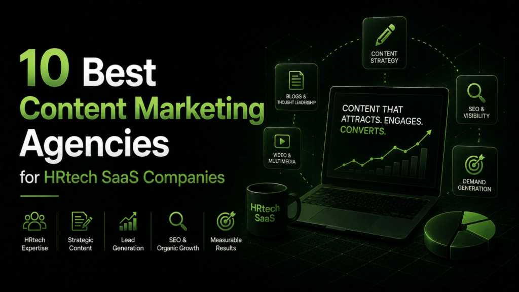 10 Best Content Marketing Agencies for HRtech SaaS Companies