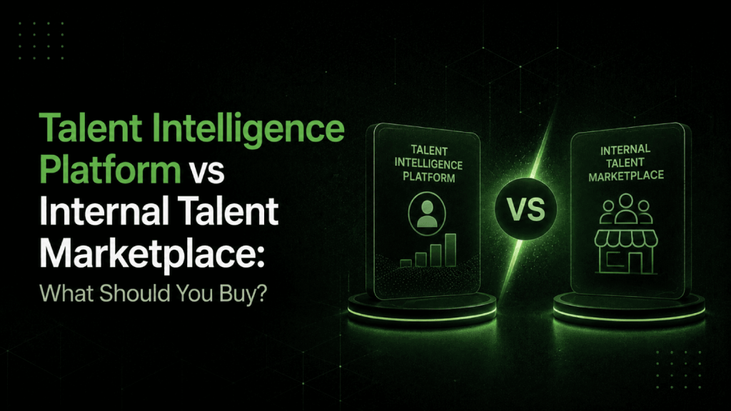 Talent Intelligence Platform vs Internal Talent Marketplace What Should You Buy