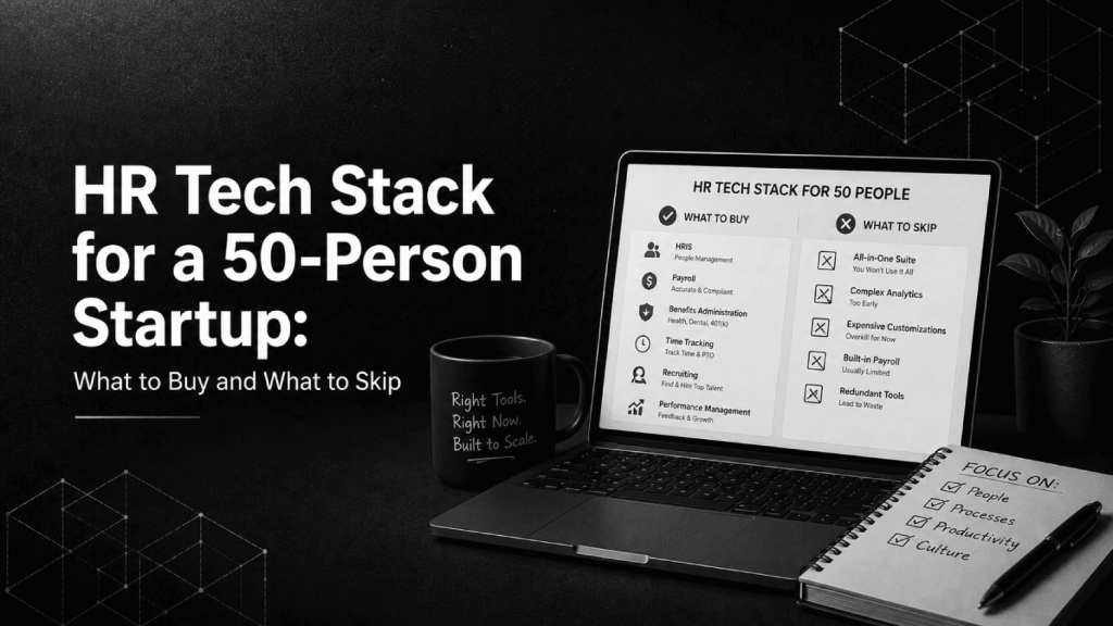HR Tech Stack for a 50 Person Startup What to Buy and What to Skip