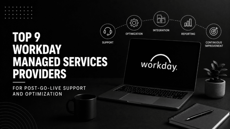 Top 9 Workday Managed Services Providers for Post Go Live Support and Optimization