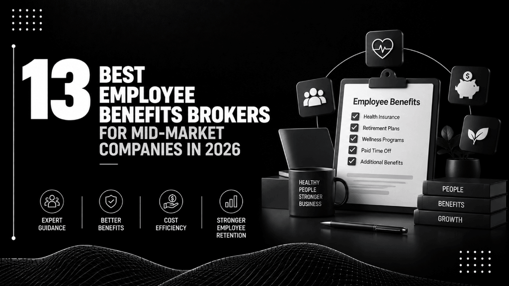 13 Best Employee Benefits Brokers for Mid Market Companies in 2026