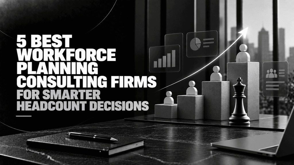 5 Best Workforce Planning Consulting Firms for Smarter Headcount Decisions