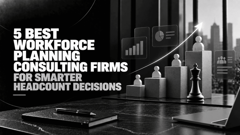 5 Best Workforce Planning Consulting Firms for Smarter Headcount Decisions