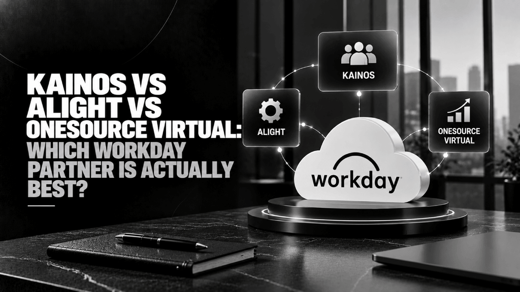 Kainos vs Alight vs OneSource Virtual Which Workday Partner Is Actually Best