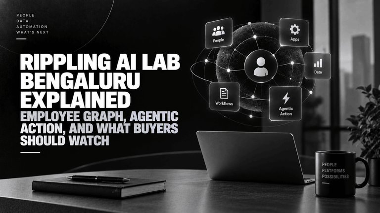 Rippling AI Lab Bengaluru Explained Employee Graph Agentic Action and What Buyers Should Watch