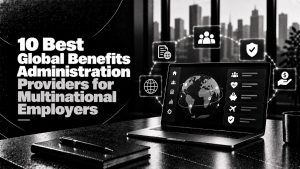 10 Best Global Benefits Administration Providers for Multinational Employers