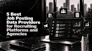 5 Best Job Posting Data Providers for Recruiting Platforms and Agencies