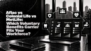 Aflac vs Colonial Life vs MetLife: Which Voluntary Benefits Carrier Fits Your Workforce?