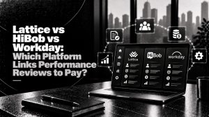 Lattice vs HiBob vs Workday: Which Platform Links Performance Reviews to Pay?